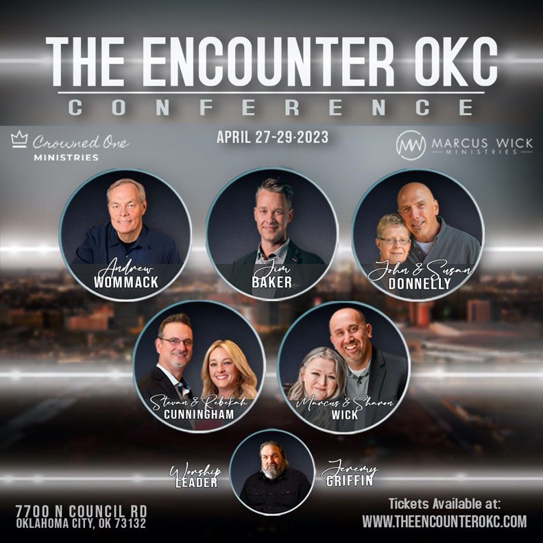 The Encounter OKC Conference, April 27-29, 2023, featuring Crowned One Ministries, Andrew Wommack, Jim Baker, John and Susan Donnelly, Marcus and Sharon Wick, Steven and Rebekah Cunningham, and worship leader Jeremy Griffin
